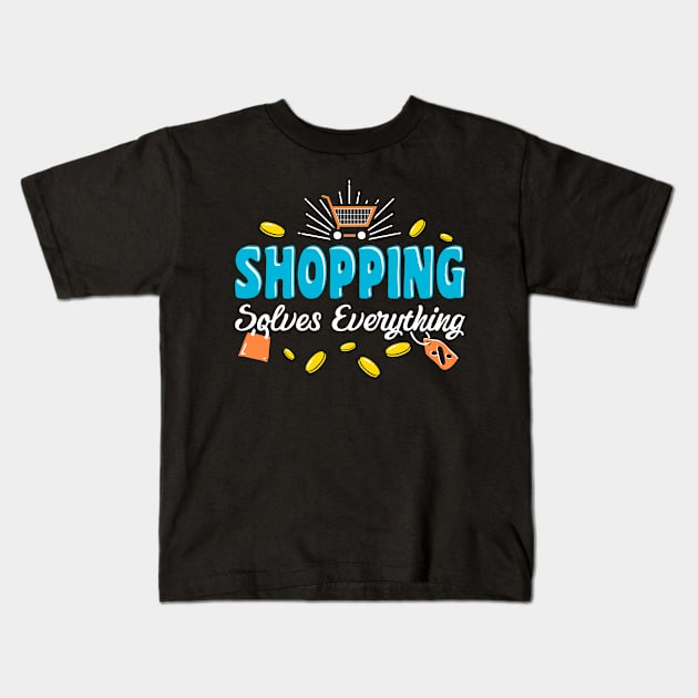 Shpping Solves Everything Kids T-Shirt by savariya